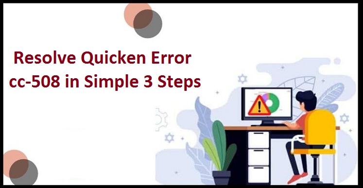 Resolve Quicken Error cc-508 in Simple 3 Steps | Quicken Support