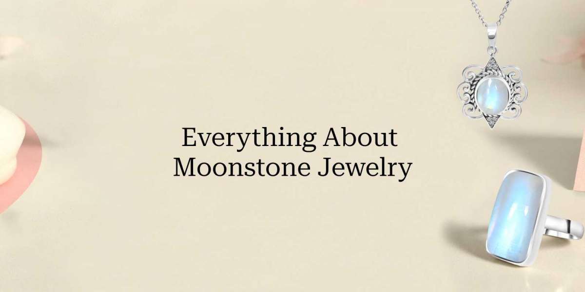 Moonstone Jewelry: Meaning, History, Origin, Healing benefits and Properties