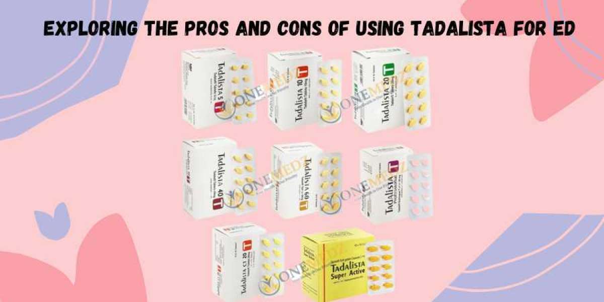 Exploring the pros and cons of using Tadalista for ED