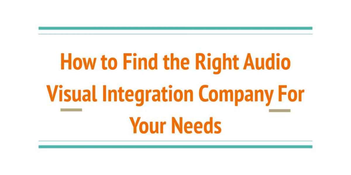 How to Find the Right Audio Visual Integration Company For Your Needs