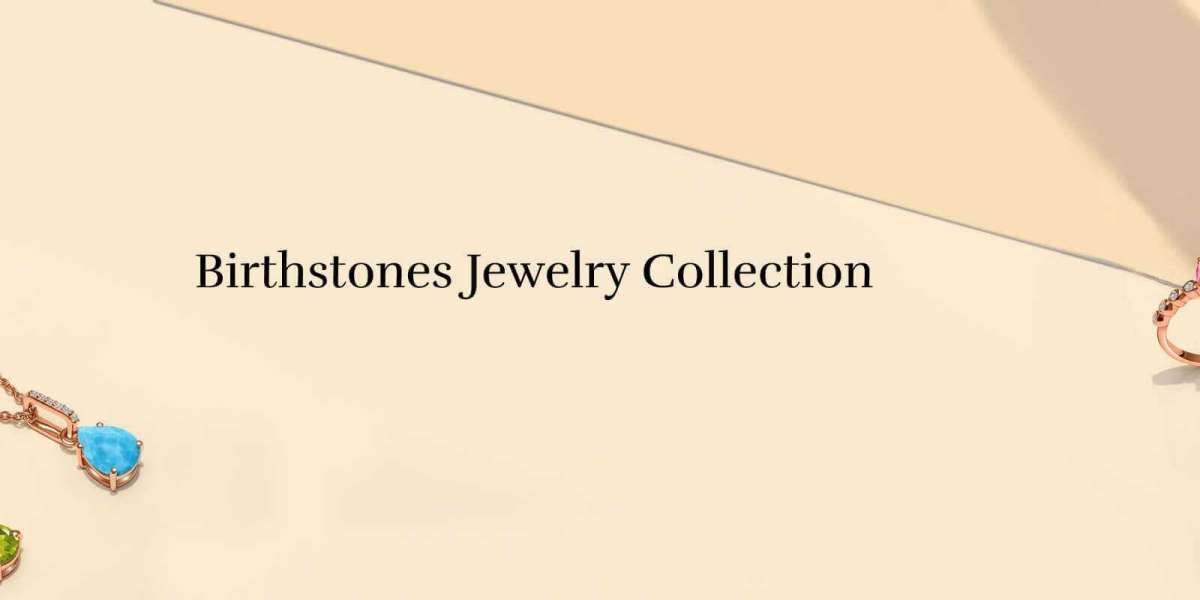 Birthstones Jewelry: Traditional Gifts of Jewelry in The Modern Age