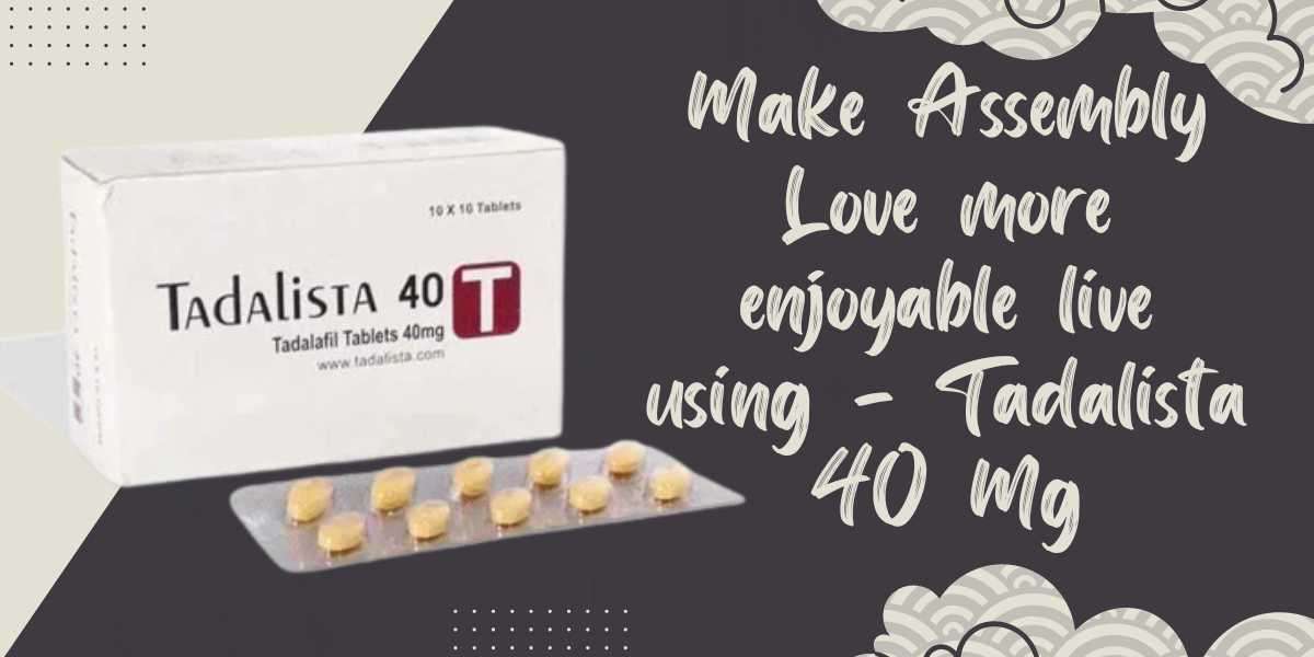 Make Assembly Love more enjoyable live using - Tadalista 40 Mg