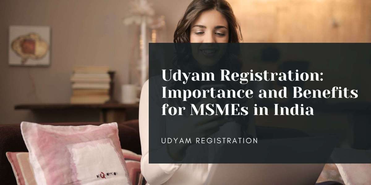 Udyam Registration: Importance and Benefits for MSMEs in India