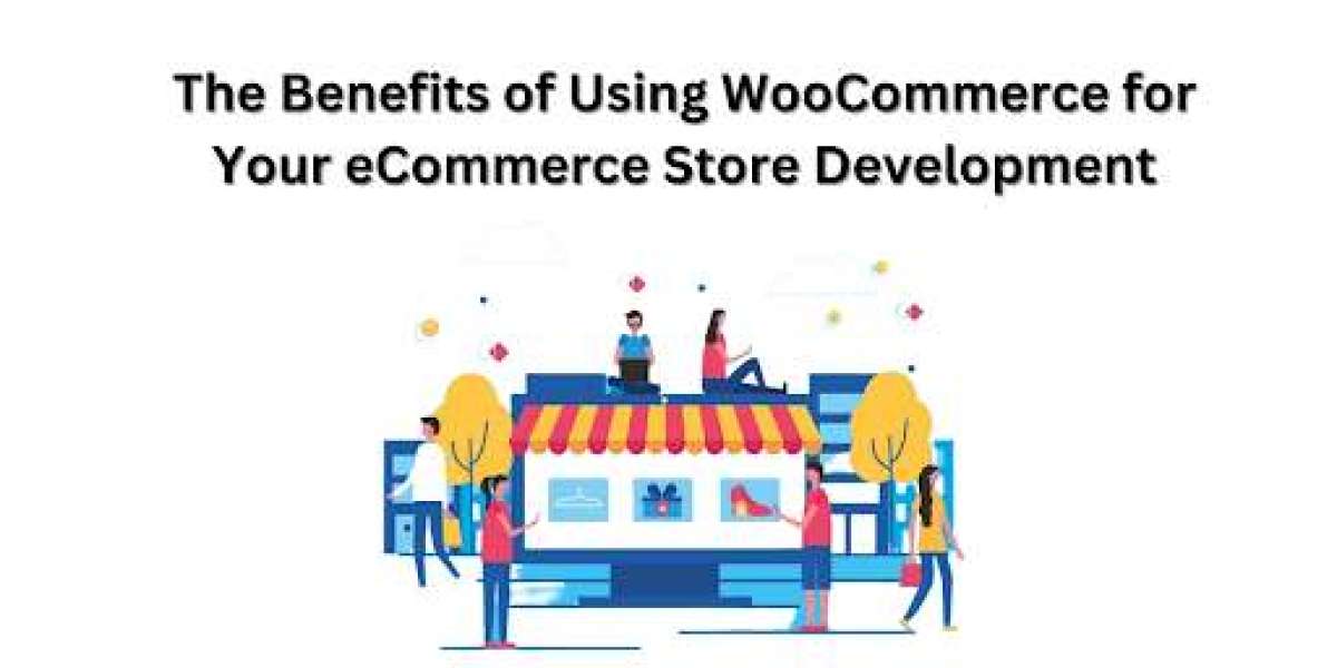 The Benefits of Using WooCommerce for Your eCommerce Store Development