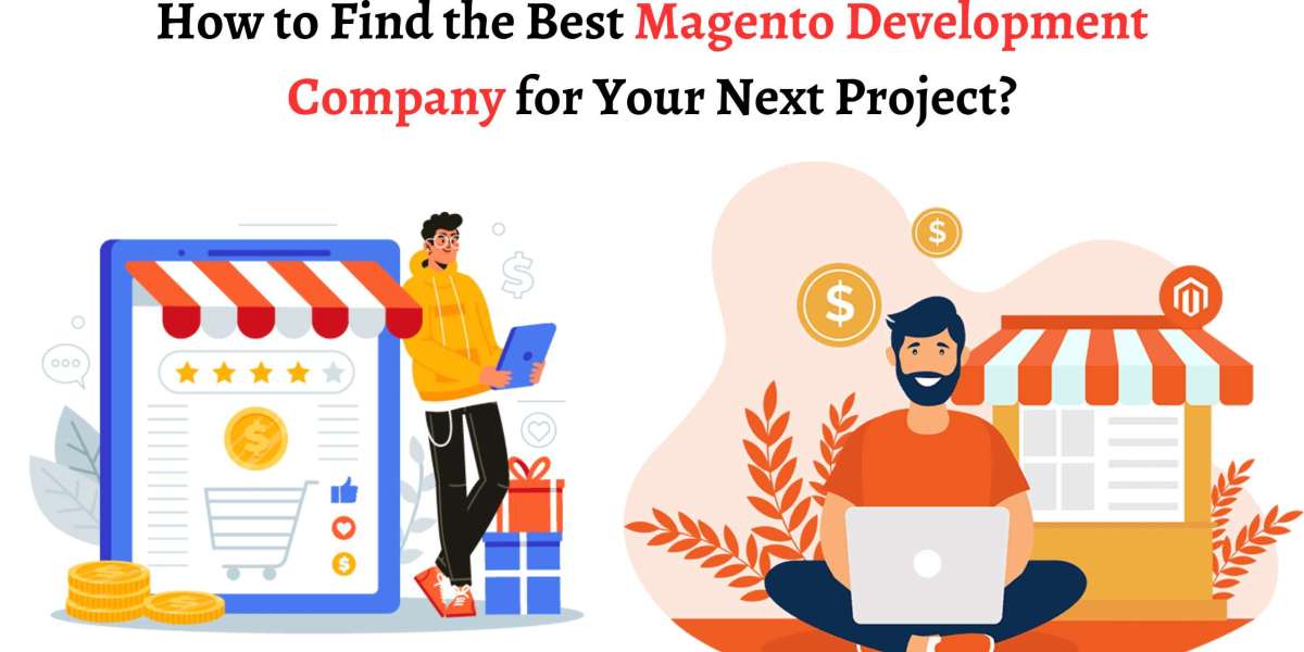 How to Find the Best Magento Development Company for Your Next Project?
