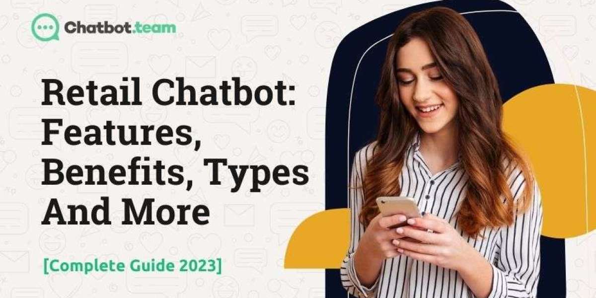 A Complete Guide To Retail Chatbots For Businesses: Features, Benefits, Types And More