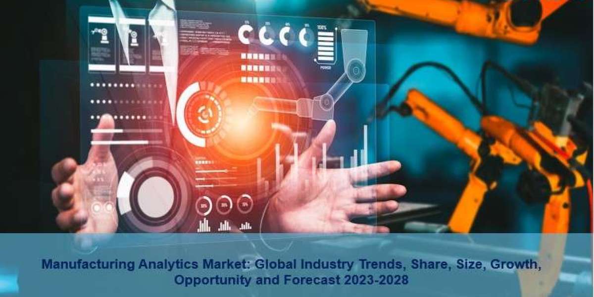 Manufacturing Analytics Market Size, Trends, Industry Growth And Forecast 2023-2028