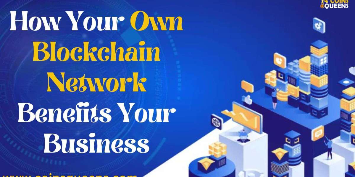 How  Your Own Blockchain Network Benefits  Your Business