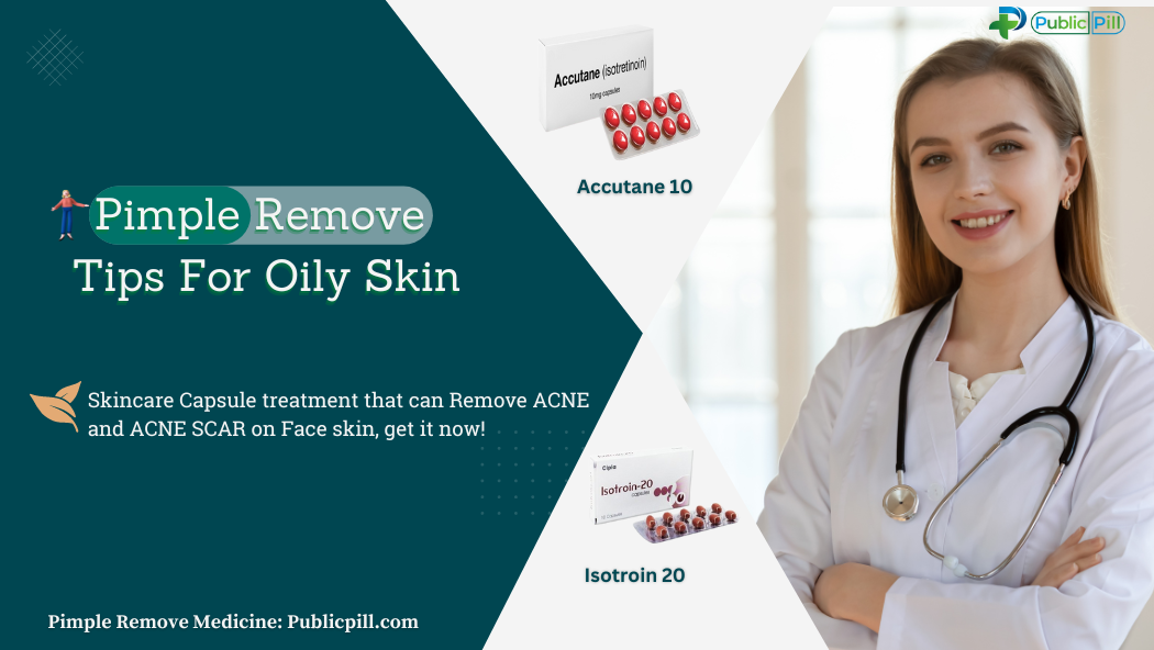 Pimple Remove Tips For Oily Skin - Publicpill | #1 Trusted, Convenient, and affordable pharmacy,