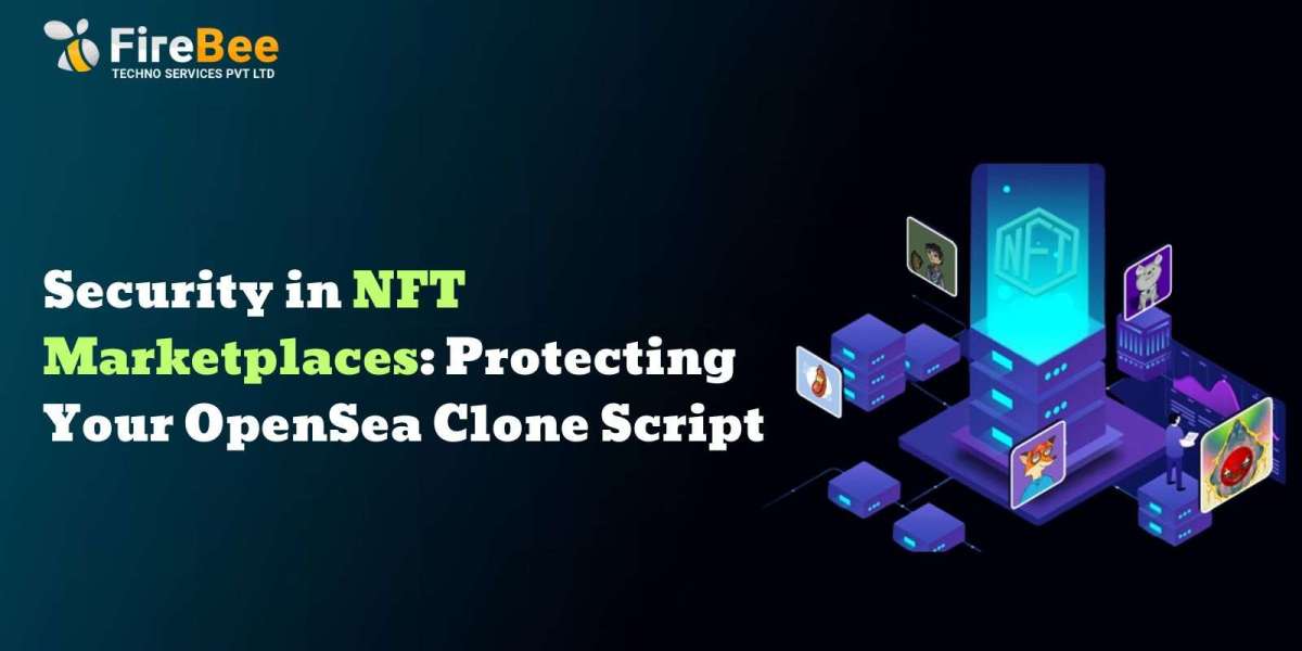 Security in NFT Marketplaces: Protecting Your OpenSea Clone Script