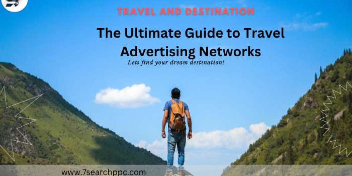 The Ultimate Guide to Travel Advertising Networks: 7Search PPC