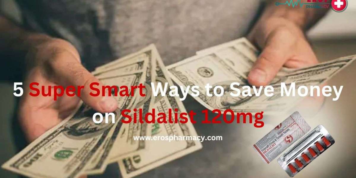 5 Super Smart Ways to Save Money on Sildalist 120mg