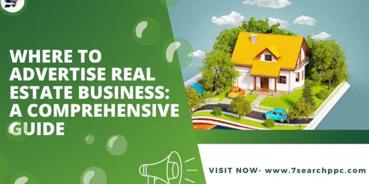 Where to Advertise Real Estate Business: A Comprehensive Guide
