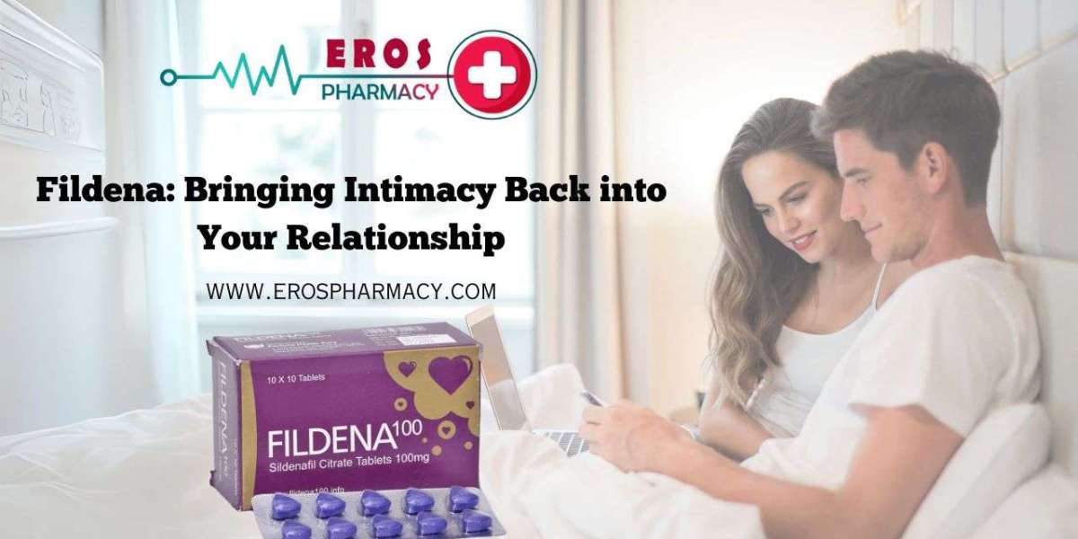 Fildena: Bringing Intimacy Back into Your Relationship