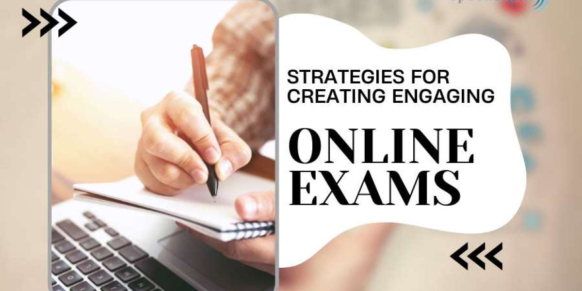 Effective Strategies for Creating Engaging Online Exams