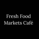 Fresh Food Markets Cafe