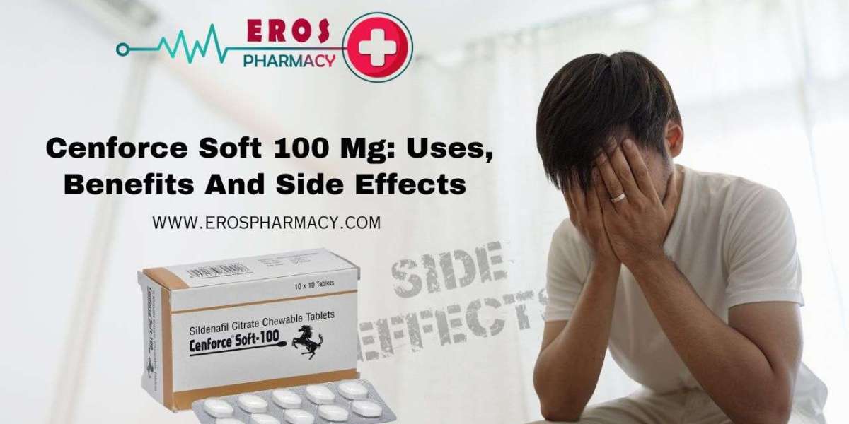 Cenforce Soft 100 mg: Uses, Benefits And Side Effects
