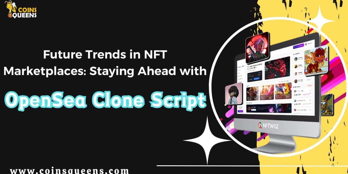 Future Trends in NFT Marketplaces: Staying Ahead with OpenSea Clone Script