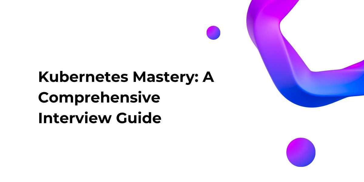 Kubernetes Mastery: A Comprehensive Interview Guide
