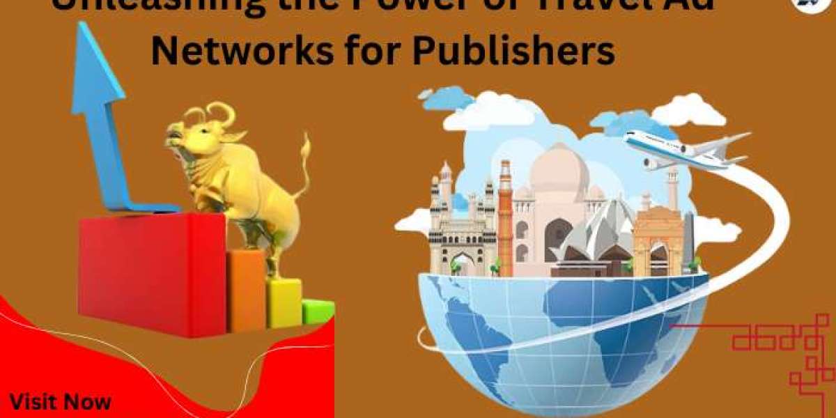Unlocking the Potential of Travel Ad Networks: A Guide for Publishers