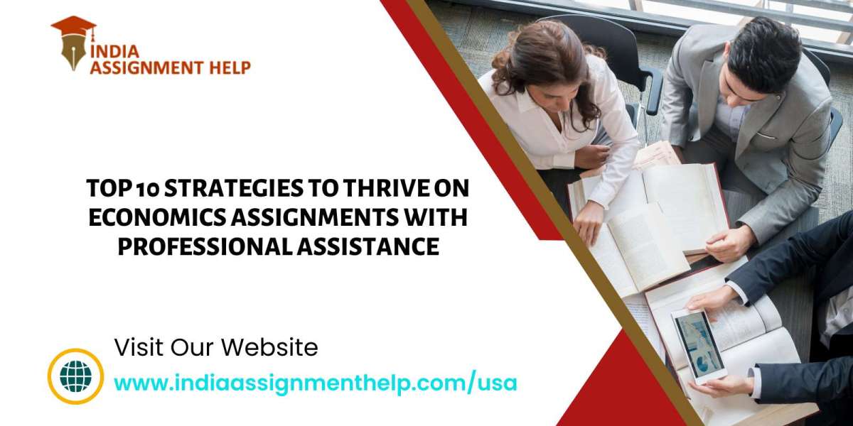 Top 10 Strategies to Thrive on Economics Assignments with Professional Assistance