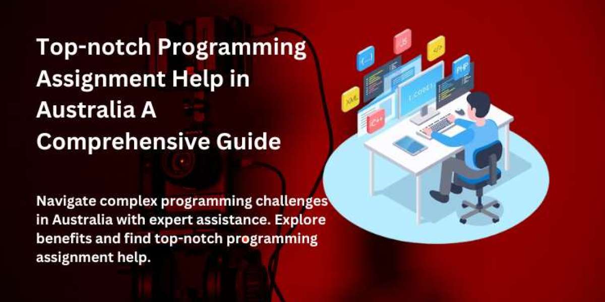 Top-notch Programming Assignment Help in Australia A Comprehensive Guide