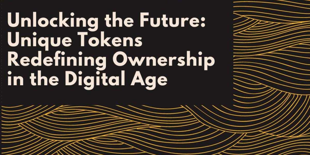 Unlocking the Future: Unique Tokens Redefining Ownership in the Digital Age