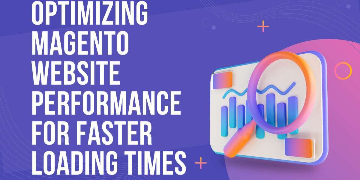 Optimizing Magento Website Performance for Faster Loading Times