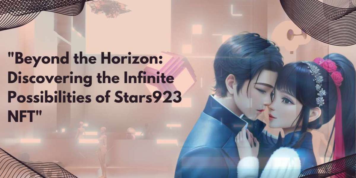 Beyond the Horizon: Discovering the Infinite Possibilities of Stars923 NFT