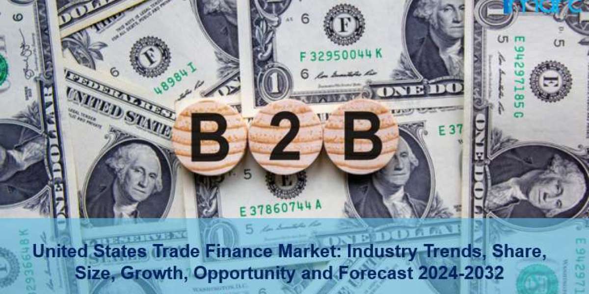 United States Trade Finance Market Share, Demand, Size, Report Analysis, Growth & Forecast 2024-2032