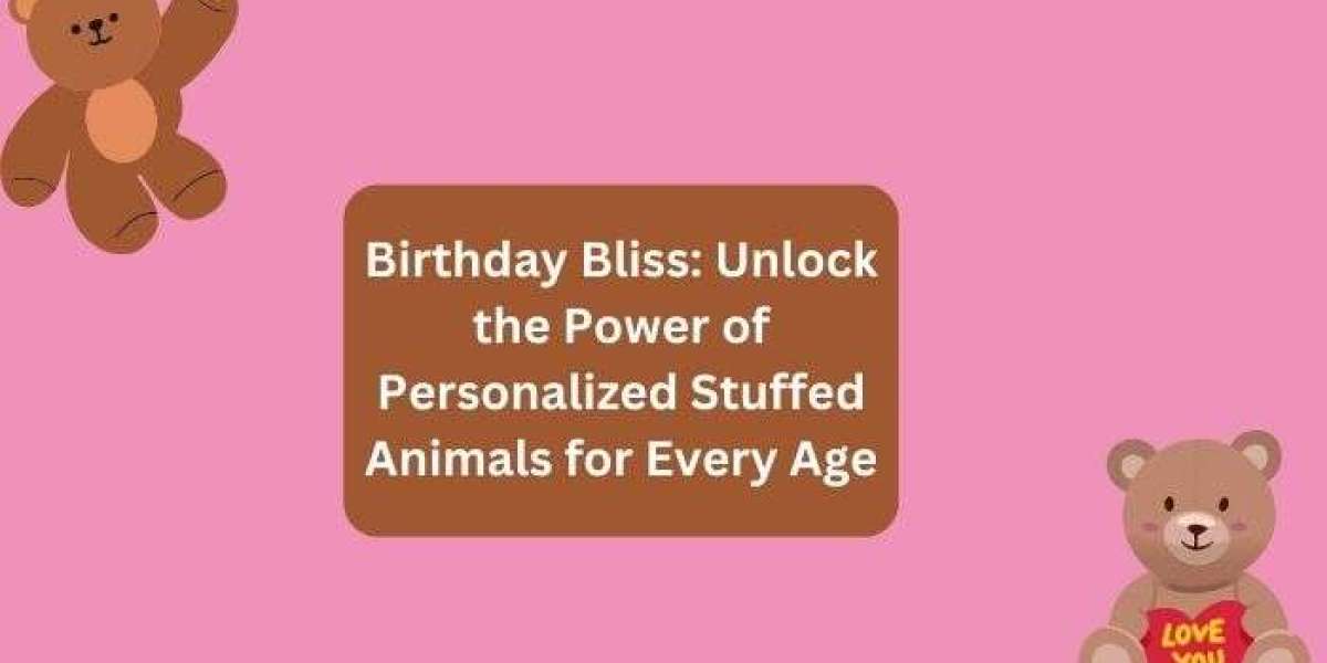 Birthday Bliss: Unlock the Power of Personalized Stuffed Animals for Every Age