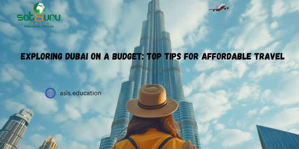 Exploring Dubai on a Budget: Top Tips for Affordable Travel