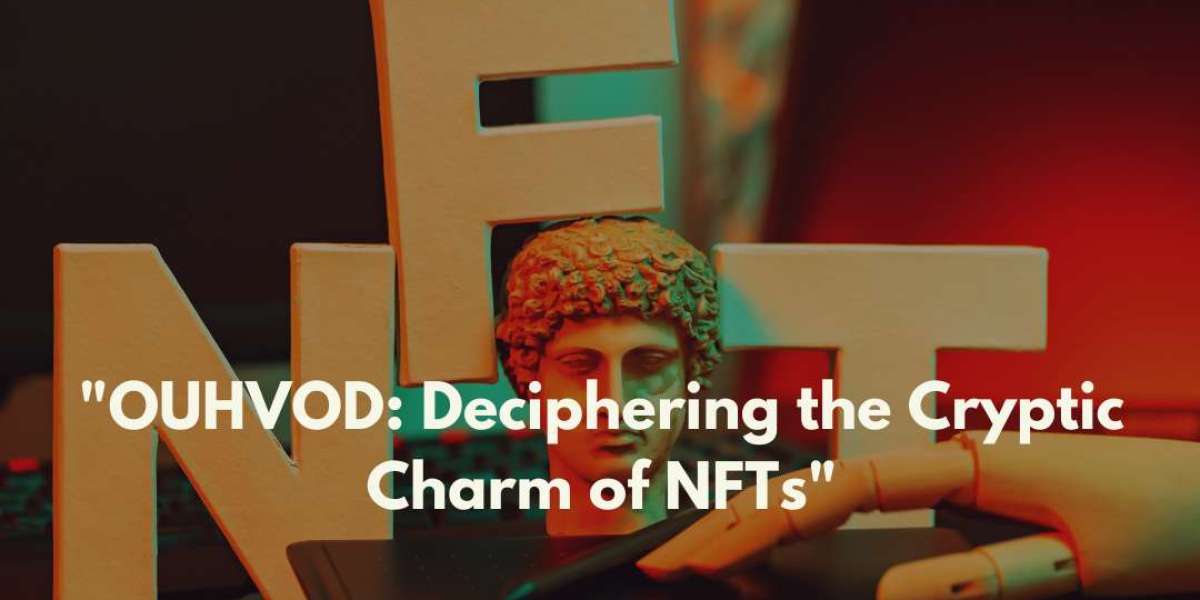 OUHVOD: Deciphering the Cryptic Charm of NFTs
