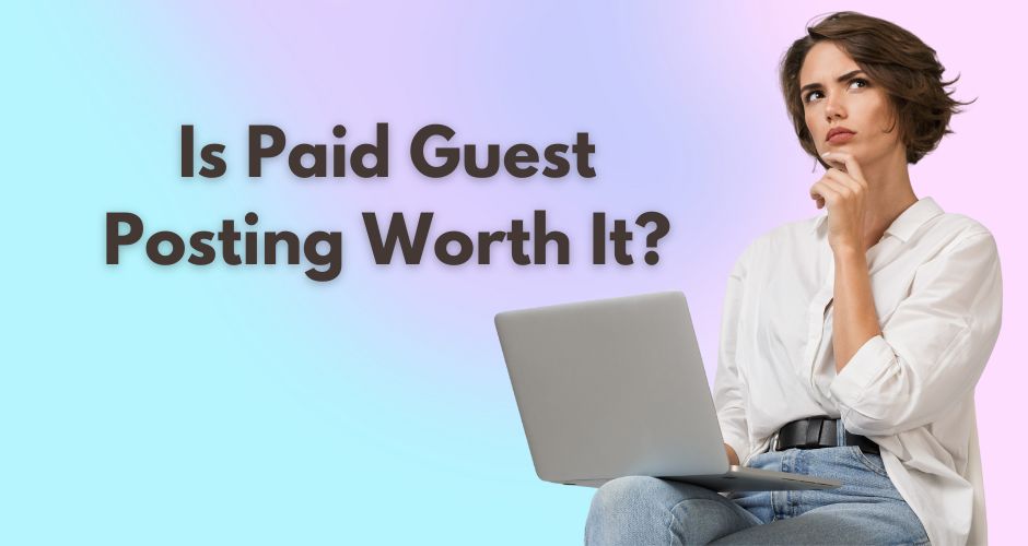 Is Paid Guest Posting Worth Investing - 2024
