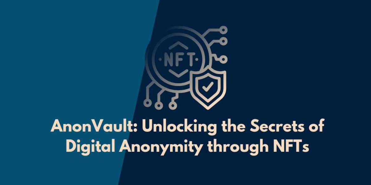 AnonVault: Unlocking the Secrets of Digital Anonymity through NFTs