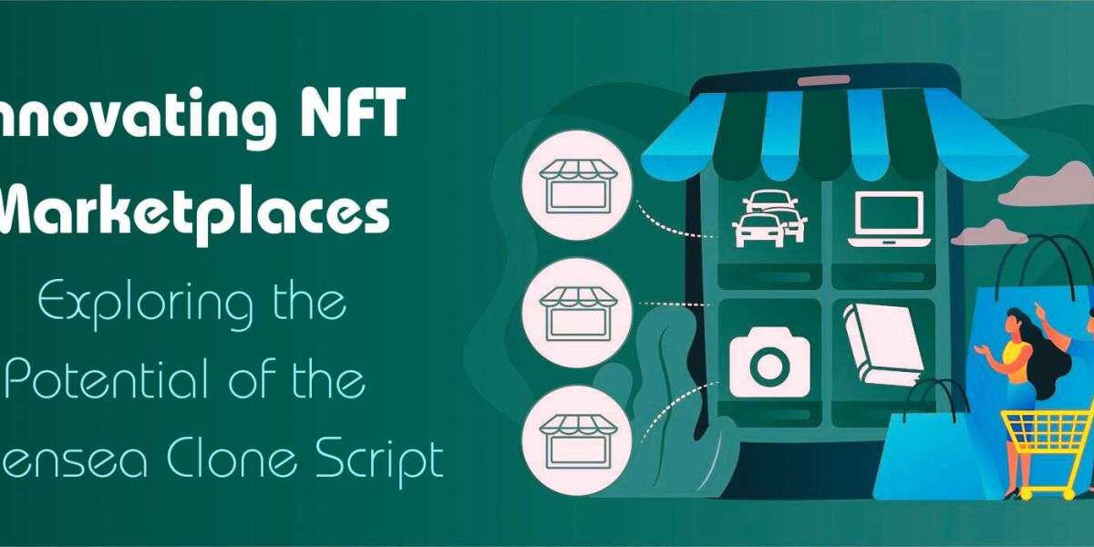 Innovating NFT Marketplaces: Exploring the Potential of the Opensea Clone Script