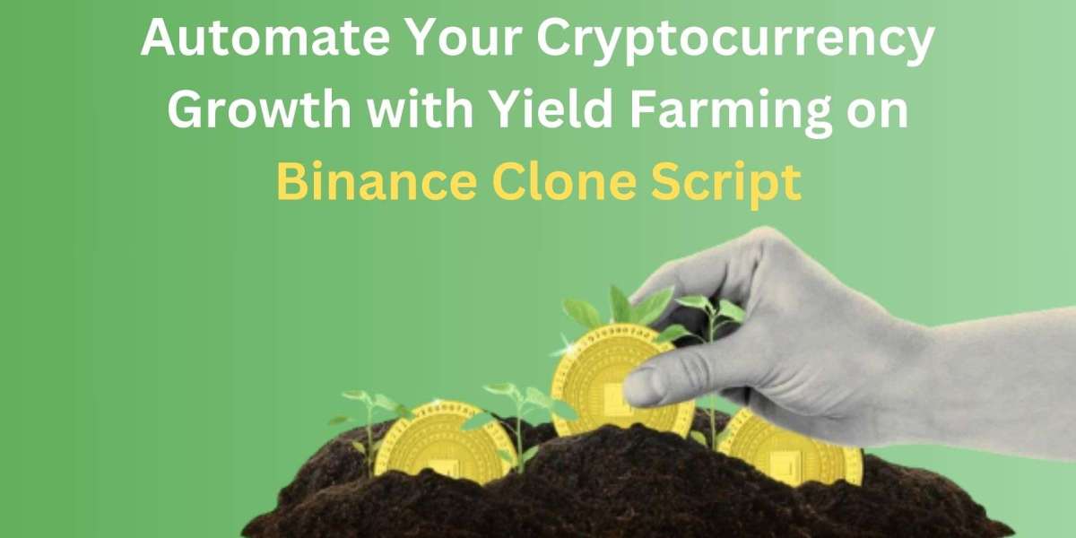 Automate Your Cryptocurrency Growth with Yield Farming on Binance Clone