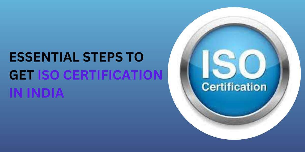 ESSENTIAL STEPS TO GET ISO CERTIFICATION IN INDIA