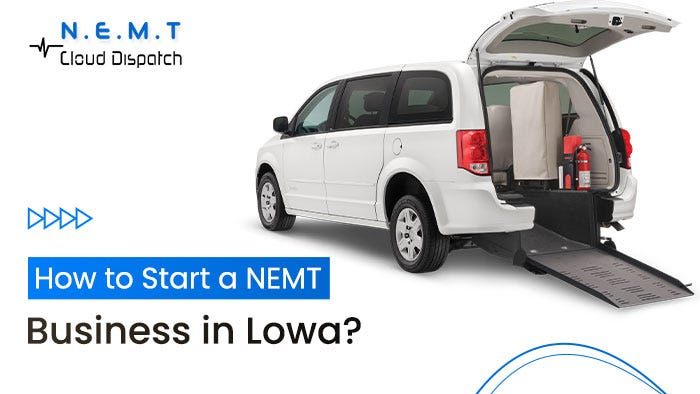 How to Start a Non-Emergency Medical Transportation Business in Iowa? | by NEMT Cloud Dispatch | Apr, 2024 | Medium