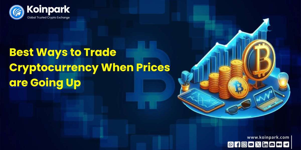 Best Ways to Trade Cryptocurrency When Prices are Going Up