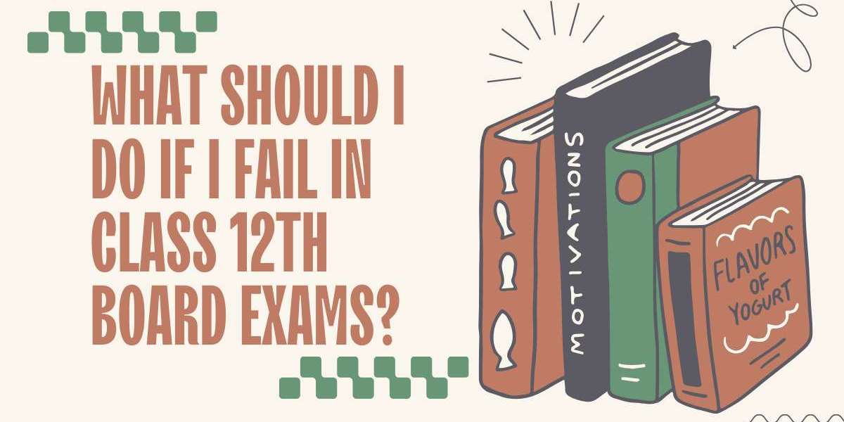 What should I do if I Fail in Class 12th Board Exams?