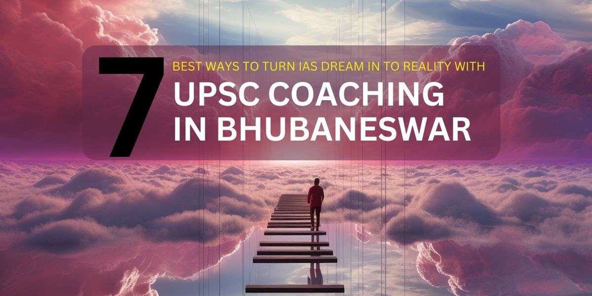 7 Best ways to turn IAS Dream into Reality with UPSC Coaching in Bhubaneswar
