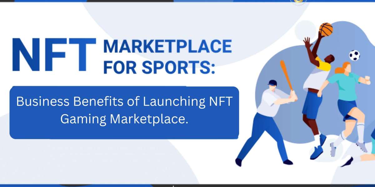 Business Benefits of Launching NFT Gaming Marketplace.