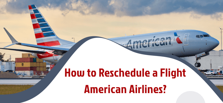 American Airlines Reschedule Flight Policy & Deals [Updated]