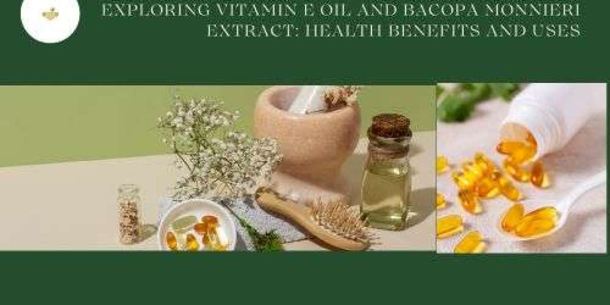 Exploring Vitamin E Oil and Bacopa Monnieri Extract: Health Benefits and Uses