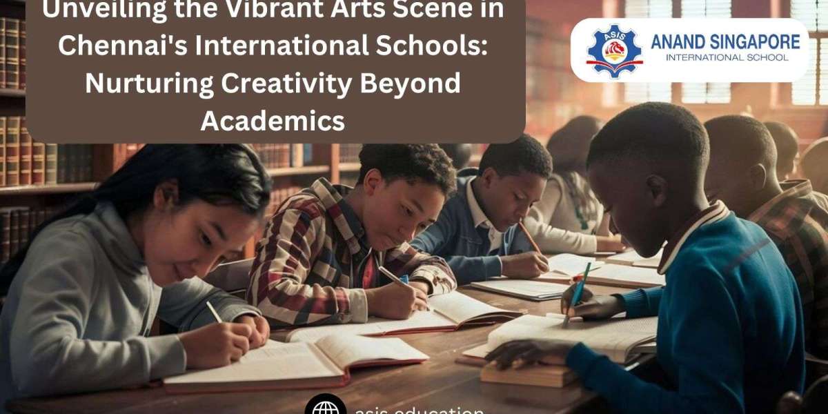 Unveiling the Vibrant Arts Scene in Chennai's International Schools: Nurturing Creativity Beyond Academics