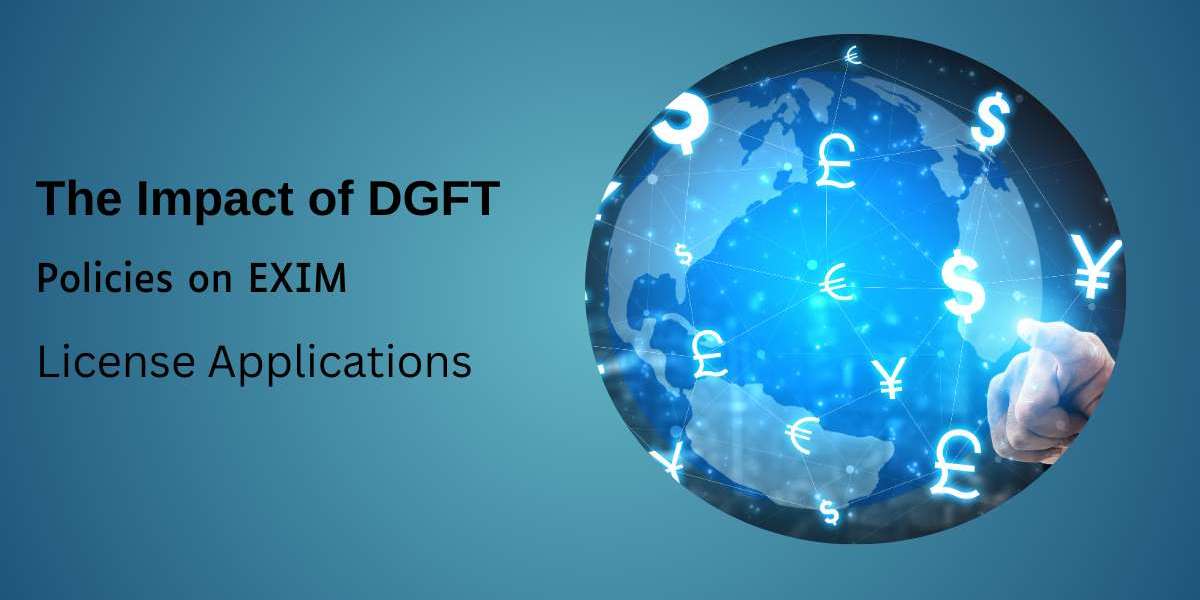 The Impact of DGFT Policies on EXIM License Applications