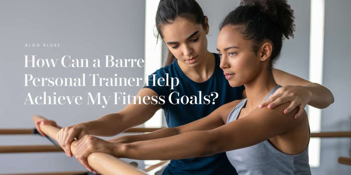 How Can a Barre Personal Trainer Help Me Achieve My Fitness Goals?